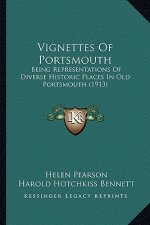 Vignettes Of Portsmouth: Being Representations Of Diverse Historic Places In Old Portsmouth (1913)