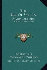 The Use Of Salt In Agriculture: Prize Essays (1863)