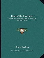 Thunor The Thunderer: Carved On A Scandinavian Font Of About The Year 1000 (1878)