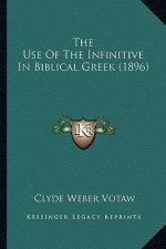 The Use Of The Infinitive In Biblical Greek (1896)