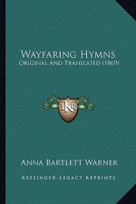 Wayfaring Hymns: Original And Translated (1869)