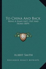 To China And Back: Being A Diary Kept, Out And Home (1859)