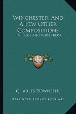Winchester, And A Few Other Compositions: In Prose And Verse (1835)