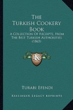 The Turkish Cookery Book: A Collection Of Receipts, From The Best Turkish Authorities (1865)
