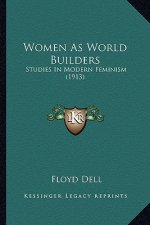 Women As World Builders: Studies In Modern Feminism (1913)