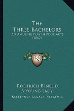 The Three Bachelors: An Amusing Play In Four Acts (1862)