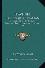Travelers' Colloquial Italian: A Handbook For English Speaking Travelers And Students (1901)