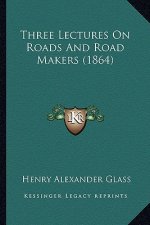 Three Lectures On Roads And Road Makers (1864)