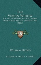 The Virgin Widow: Or The Triumph Of Gospel Truth Over Hindu Ascetic Superstition (1857)