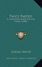 Twice Parted: A Christmas Book For The Young (1880)