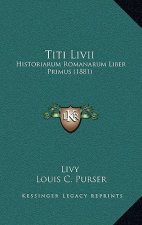 Titi Livii: Historiarum Romanarum Liber Primus (1881)