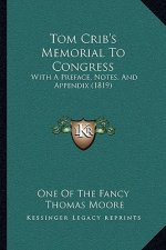 Tom Crib's Memorial To Congress: With A Preface, Notes, And Appendix (1819)