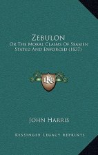 Zebulon: Or The Moral Claims Of Seamen Stated And Enforced (1837)