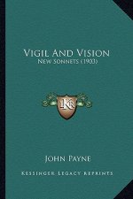 Vigil And Vision: New Sonnets (1903)