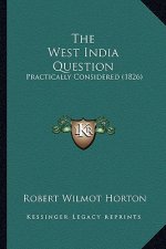The West India Question: Practically Considered (1826)