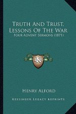 Truth And Trust, Lessons Of The War: Four Advent Sermons (1871)