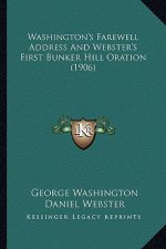 Washington's Farewell Address and Webster's First Bunker Hill Oration (1906)