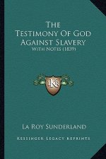 The Testimony of God Against Slavery: With Notes (1839)