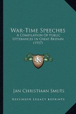 War-Time Speeches: A Compilation of Public Utterances in Great Britain (1917)