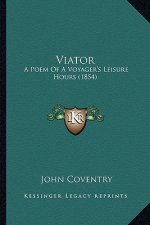 Viator: A Poem of a Voyager's Leisure Hours (1854)