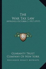 The War Tax Law: Approved October 3, 1917 (1917)