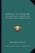 Whom to Follow: William Ewart Gladstone or the Earl of Beaconsfield (1879)