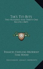 Tib's Tit-Bits: Two Hundred and Thirty-One Recipes (1869)