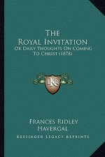 The Royal Invitation: Or Daily Thoughts on Coming to Christ (1878)