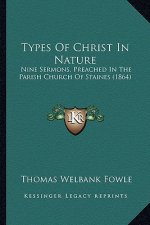 Types of Christ in Nature: Nine Sermons, Preached in the Parish Church of Staines (1864)