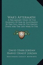 War's Aftermath: A Preliminary Study of the Eugenics of War as Illustrated by the Civil War of the United States and the Late Wars in T