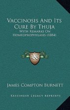 Vaccinosis and Its Cure by Thuja: With Remarks on Homeoprophylaxis (1884)