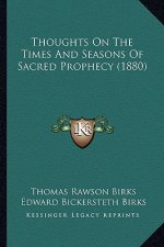 Thoughts on the Times and Seasons of Sacred Prophecy (1880)
