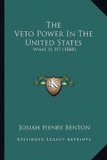 The Veto Power in the United States: What Is It? (1888)
