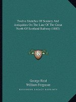 Twelve Sketches of Scenery and Antiquities on the Line of the Great North of Scotland Railway (1883)
