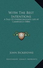 With the Best Intentions: A Tale of Undergraduate Life at Cambridge (1884)