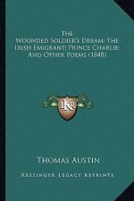 The Wounded Soldier's Dream; The Irish Emigrant; Prince Charlie; And Other Poems (1848)