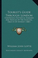 Tourist's Guide Through London: Comprising Historical Summary, And Notices Of The Principal Objects Of Interest (1881)