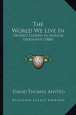 The World We Live in: Or First Lessons in Physical Geography (1868)