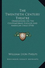 The Twentieth Century Theatre: Observations on the Contemporary English and American Stage (1918)