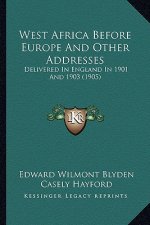 West Africa Before Europe and Other Addresses: Delivered in England in 1901 and 1903 (1905)