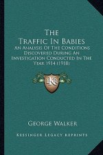 The Traffic in Babies: An Analysis of the Conditions Discovered During an Investigation Conducted in the Year 1914 (1918)