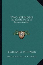 Two Sermons: On the Doctrine of Reconciliation: Together with an Appendix in Answer to a Dialogue Wrote to Discredit the Main Truth