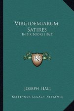 Virgidemiarum, Satires: In Six Books (1825)