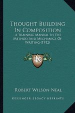 Thought Building in Composition: A Training Manual in the Method and Mechanics of Writing (1912)
