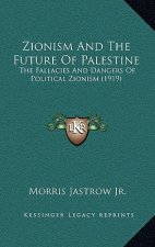 Zionism and the Future of Palestine: The Fallacies and Dangers of Political Zionism (1919)