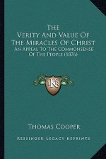 The Verity and Value of the Miracles of Christ: An Appeal to the Commonsense of the People (1876)