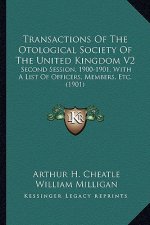 Transactions of the Otological Society of the United Kingdom V2: Second Session, 1900-1901, with a List of Officers, Members, Etc. (1901)