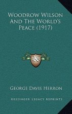 Woodrow Wilson and the World's Peace (1917)