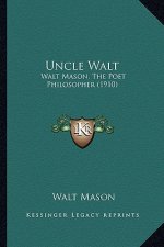 Uncle Walt: Walt Mason, the Poet Philosopher (1910)