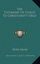 The Testimony of Christ to Christianity (1862)
